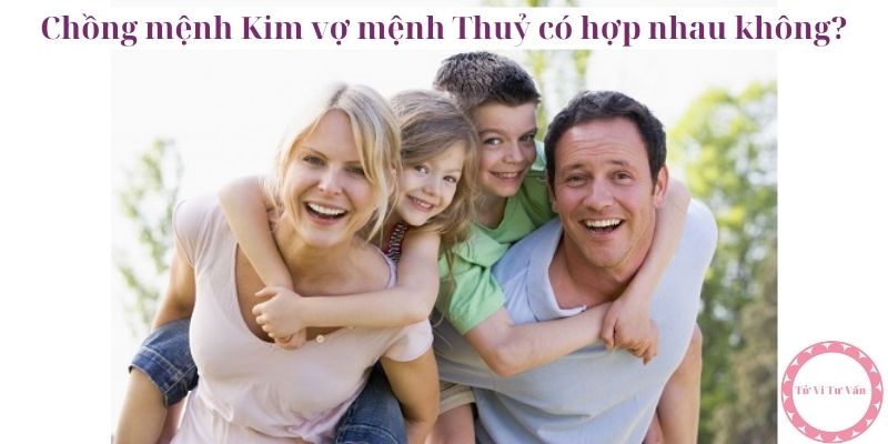 Chồng mệnh Kim vợ mệnh Thuỷ có hợp nhau không