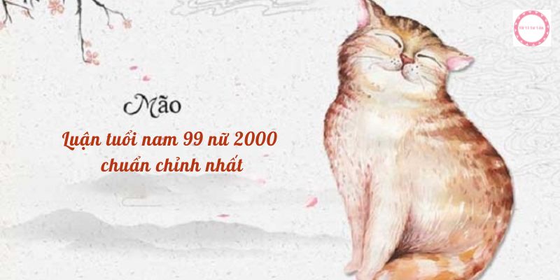 Luận tuổi nam 99 nữ 2000 chuẩn chỉnh nhất