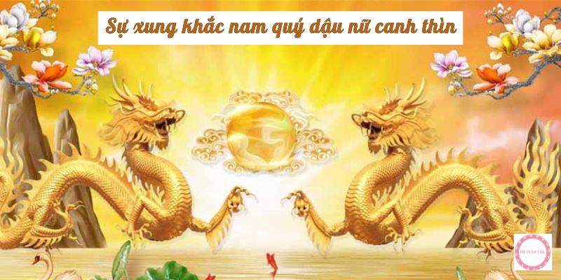 Sự xung khắc nam quý dậu nữ canh thìn