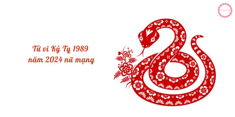 Tử vi Kỷ Tỵ 1989 năm 2024 nữ mạng